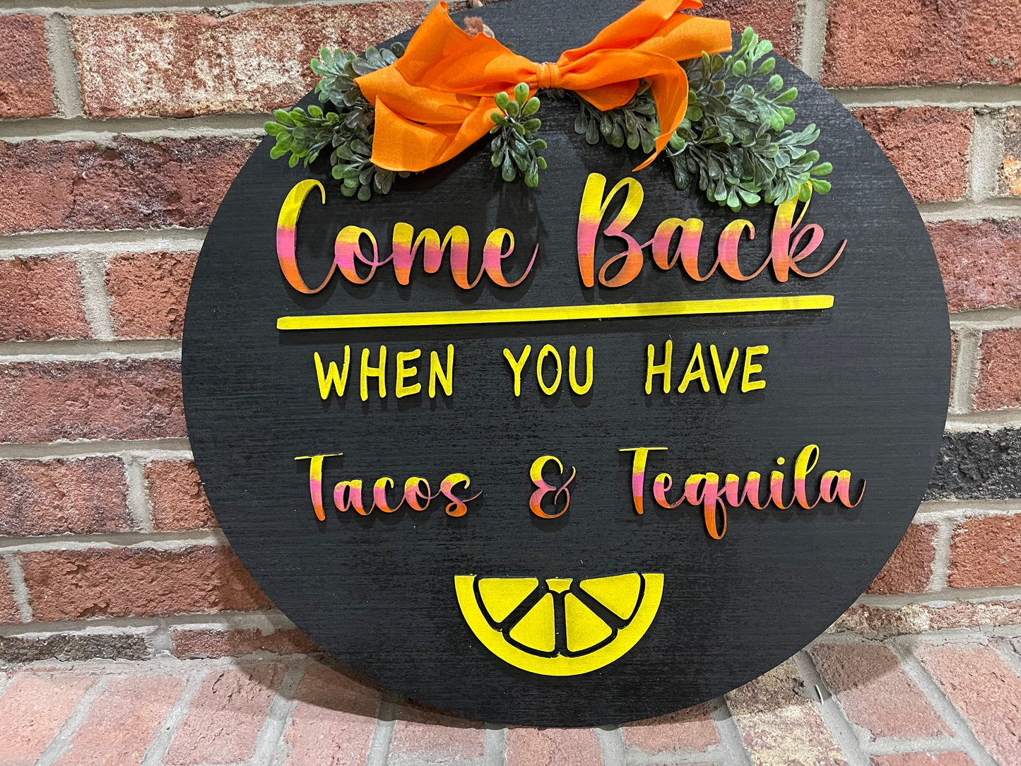 Come Back when you Have Tacos and Tequila Round Sign